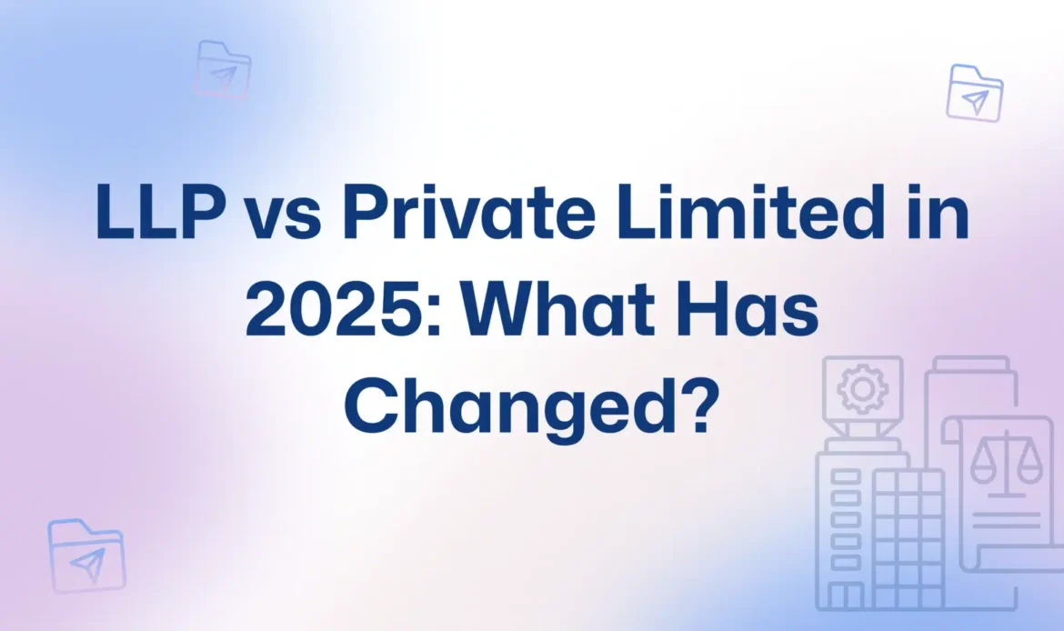 Private Limited vs LLP: Which is Better for Your Business in 2025?