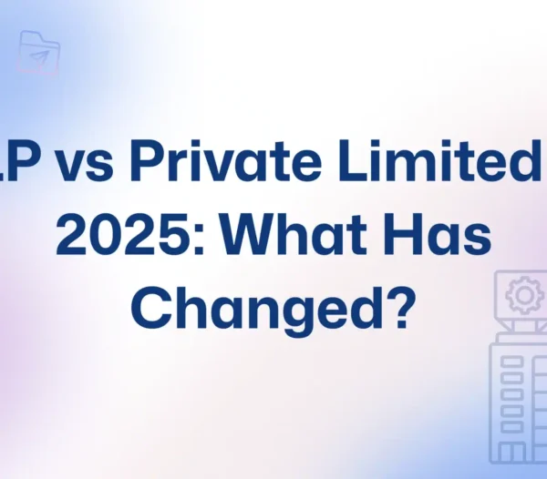 Private Limited vs LLP: Which is Better for Your Business in 2025?