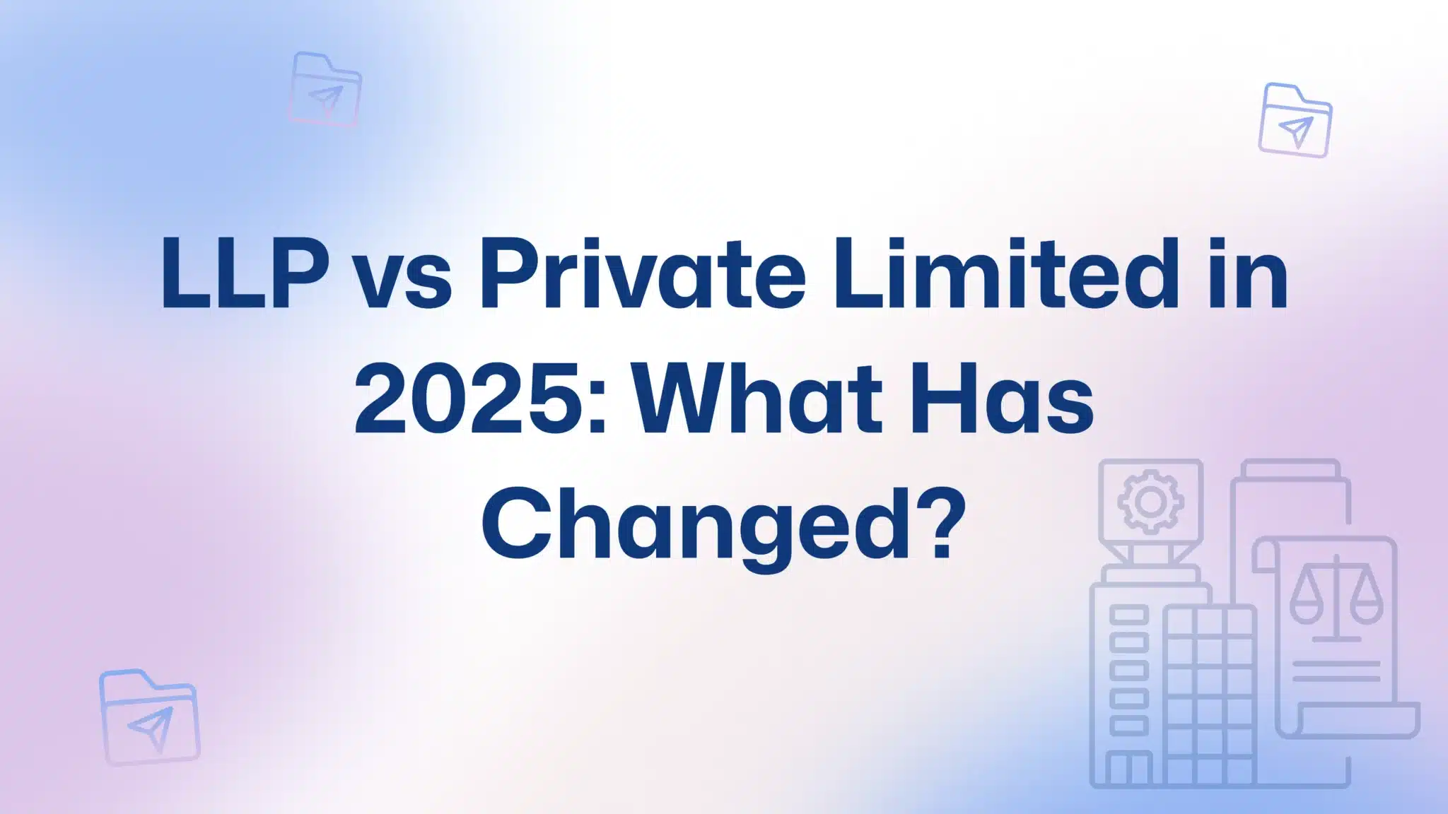 Private Limited vs LLP: Which is Better for Your Business in 2025?